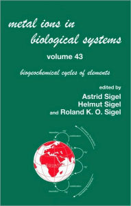 Title: Metal Ions in Biological Systems, Volume 43 - Biogeochemical Cycles of Elements / Edition 1, Author: Helmut Sigel