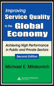 Title: Improving Service Quality in the Global Economy: Achieving High Performance in Public and Private Sectors, Second Edition / Edition 2, Author: Michael Milakovich