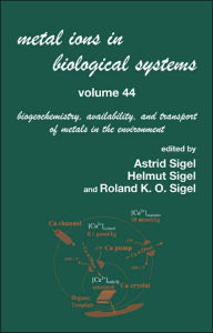 Title: Metal Ions In Biological Systems, Volume 44: Biogeochemistry, Availability, and Transport of Metals in the Environment / Edition 1, Author: Helmut Sigel