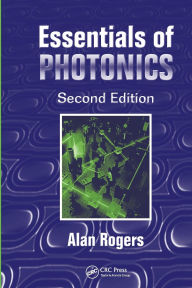 Title: Essentials of Photonics / Edition 2, Author: Alan Rogers