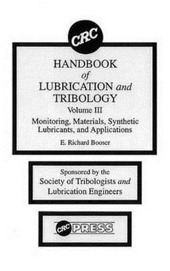 CRC Handbook of Lubrication and Tribology, Volume III: Monitoring, Materials, Synthetic Lubricants, and Applications, Volume III / Edition 1