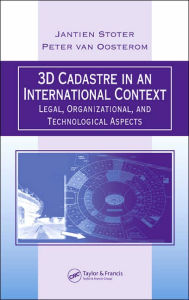 Title: 3D Cadastre in an International Context: Legal, Organizational, and Technological Aspects / Edition 1, Author: Jantien E. Stoter