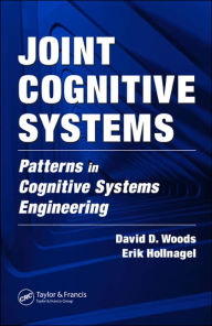 Title: Joint Cognitive Systems: Patterns in Cognitive Systems Engineering / Edition 1, Author: David D. Woods