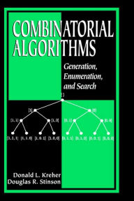 Title: Combinatorial Algorithms: Generation, Enumeration, and Search / Edition 1, Author: Donald L. Kreher