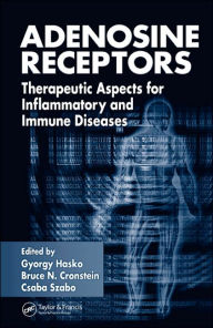 Title: Adenosine Receptors: Therapeutic Aspects for Inflammatory and Immune Diseases / Edition 1, Author: Gyorgy Hasko