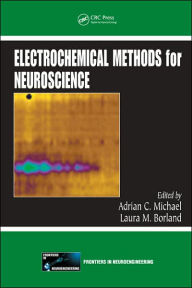 Title: Electrochemical Methods for Neuroscience / Edition 1, Author: Adrian C. Michael