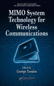 Title: MIMO System Technology for Wireless Communications / Edition 1, Author: George Tsoulos