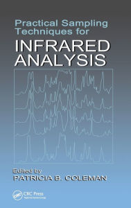 Title: Practical Sampling Techniques for Infrared Analysis / Edition 1, Author: Patricia B. Coleman