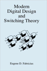 Title: Modern Digital Design and Switching Theory / Edition 1, Author: Eugene D. Fabricius