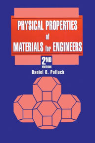 Title: Physical Properties of Materials for Engineers / Edition 2, Author: Daniel D. Pollock