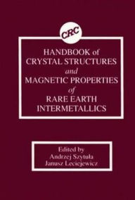 Title: Handbook of Crystal Structures and Magnetic Properties of Rare Earth Intermetallics / Edition 1, Author: Andrej Szytula