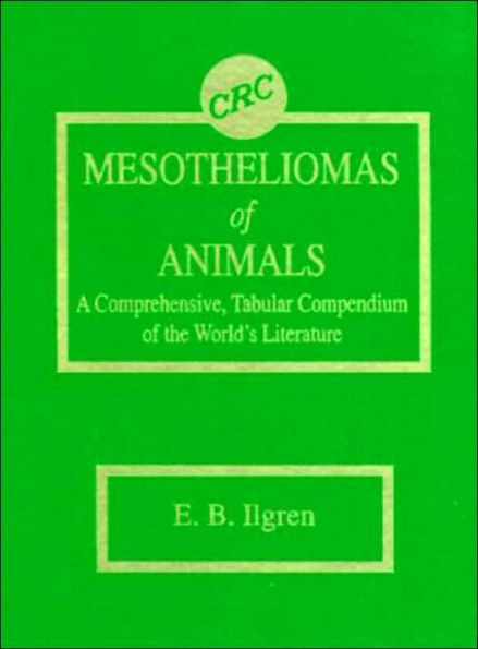 Mesotheliomas of Animals: A Comprehensive, Tabular Compendium of the World's Literature