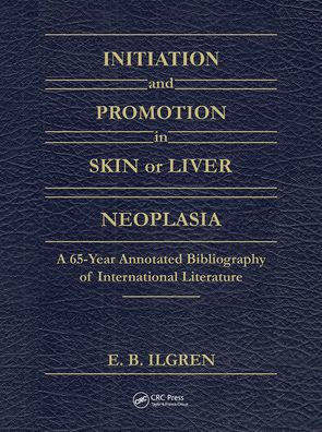 Initiation and Promotion in Skin Or Liver Neoplasia: A 65 Year Annotated Bibliography of International Literature / Edition 1