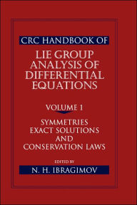 Title: CRC Handbook of Lie Group Analysis of Differential Equations, Volume I: Symmetries, Exact Solutions, and Conservation Laws / Edition 1, Author: Nail H. Ibragimov