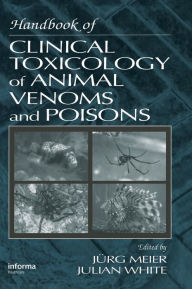 Title: Handbook of Clinical Toxicology of Animal Venoms and Poisons / Edition 1, Author: Julian White