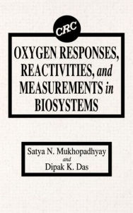 Title: Oxygen Responses, Reactivities, and Measurements in Biosystems / Edition 1, Author: S. N. Mukhopadhyay