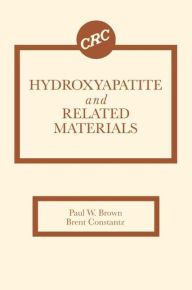 Title: Hydroxyapatite and Related Materials / Edition 1, Author: Paul W. Brown