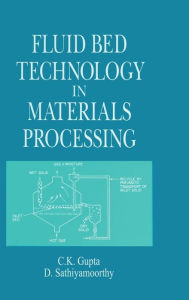 Title: Fluid Bed Technology in Materials Processing / Edition 1, Author: C. K. Gupta