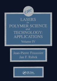 Title: Lasers in Polymer Science and Technolgy: Applications, Volume IV / Edition 1, Author: Jan F. Rabek