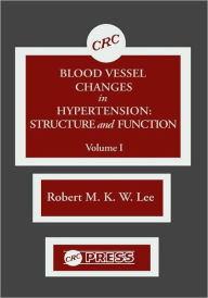 Title: Blood Vessel Changes in Hypertension Structure and Function, Volume I / Edition 1, Author: R.M.K.W. Lee