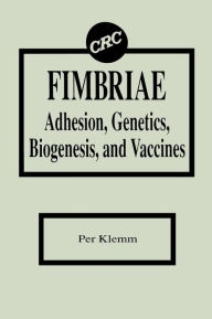 Title: Fimbriae Adhesion, Genetics, Biogenesis, and Vaccines / Edition 1, Author: Per Klemm