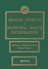 Title: Health Effects of Municipal Waste Incineration / Edition 1, Author: Curtis C. Travis