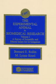 Title: The Experimental Animal in Biomedical Research: A Survey of Scientific and Ethical Issues for Investigators, Volume I / Edition 1, Author: Bernard E. Rollin