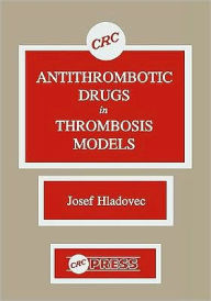 Title: Antithrombotic Drugs in Thrombosis Models / Edition 1, Author: Josef Hladovec