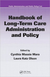 Title: Handbook of Long-Term Care Administration and Policy / Edition 1, Author: Cynthia Massie Mara