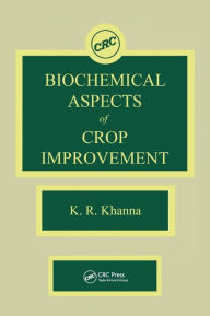 Title: Biochemical Aspects of Crop Improvement / Edition 1, Author: K. R. Khanna