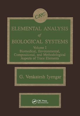 Elemental Analysis of Biological Systems: Biological, Medical, Environmental, Compositional, and Methodological Aspects, Volume I / Edition 1