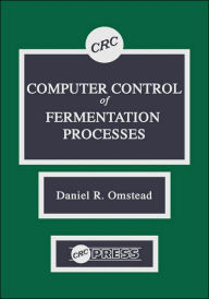 Title: Computer Control of Fermentation Processes / Edition 1, Author: Daniel R. Omstead