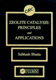 Title: Zeolite Catalysts: Principles and Applications / Edition 1, Author: Subhash Bhatia