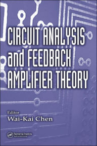 Title: Circuit Analysis and Feedback Amplifier Theory / Edition 1, Author: Wai-Kai Chen