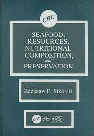 Title: Seafood: Resources, Nutritional Composition, and Preservation / Edition 1, Author: Zdzislaw E. Sikorski
