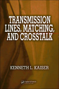 Title: Transmission Lines, Matching, and Crosstalk / Edition 1, Author: Kenneth L. Kaiser