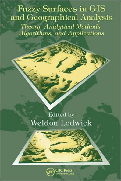 Fuzzy Surfaces in GIS and Geographical Analysis: Theory, Analytical Methods, Algorithms and Applications