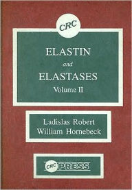 Title: Elastin and Elastases, Volume II / Edition 1, Author: Ladislas Robert