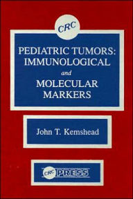 Title: Pediatric Tumors: Immunological and Molecular Markers / Edition 1, Author: John T. Kemshead