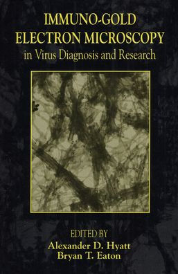 Immuno-Gold Electron Microscopy in Virus Diagnosis and Research / Edition 1