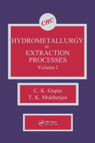 Title: Hydrometallurgy in Extraction Processes, Volume I / Edition 1, Author: C. K. Gupta