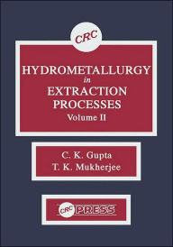 Title: Hydrometallurgy in Extraction Processes, Volume II / Edition 1, Author: C. K. Gupta