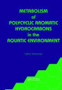 Metabolism of Polycyclic Aromatic Hydrocarbons in the Aquatic Environment / Edition 1