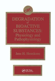 Title: Degradation of Bioactive Substances: Physiology and Pathophysiology / Edition 1, Author: Jens H. Henriksen