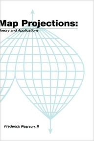 Title: Map ProjectionsTheory and Applications / Edition 1, Author: II Pearson