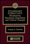 Title: Pulmonary Surfactant: Biochemical, Functional, Regulatory, and Clinical Concepts / Edition 1, Author: Jacques R. Bourbon