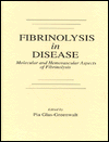 Fibrinolysis in Disease - The Malignant Process, Interventions in Thrombogenic Mechanisms, and Novel Treatment Modalities, Volume 2 / Edition 1