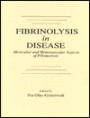 Fibrinolysis in Disease - The Malignant Process, Interventions in Thrombogenic Mechanisms, and Novel Treatment Modalities, Volume 2 / Edition 1