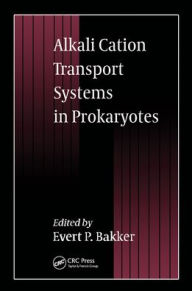 Title: Alkali Cation Transport Systems in Prokaryotes / Edition 1, Author: E. P. Bakker
