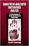 Title: Quantitative-Qualitative Friction Ridge Analysis: An Introduction to Basic and Advanced Ridgeology / Edition 1, Author: David R. Ashbaugh